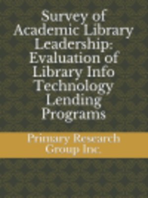Survey of Academic Library Leadership: Evaluation of Library Info Technology Lending Programs - ebook